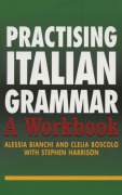 Cover-Bild zum Titel 'Practising Italian Grammar' von 'Alessia Bianchi, Clelia Boscolo, Stephen Harrison'
