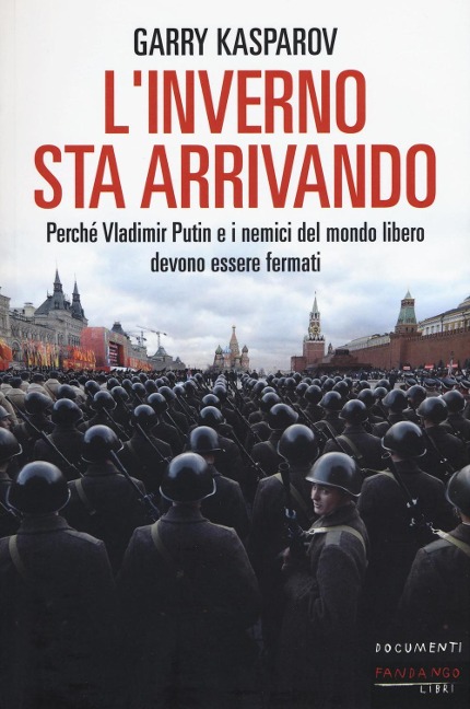 L' inverno sta arrivando. Perché Vladimir Putin e i nemici del mondo libero devono essere fermati - Garry Kasparov