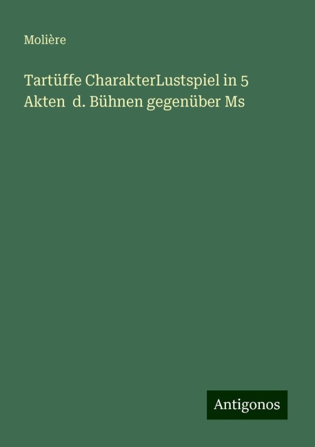 Tartüffe CharakterLustspiel in 5 Akten d. Bühnen gegenüber Ms - Molière