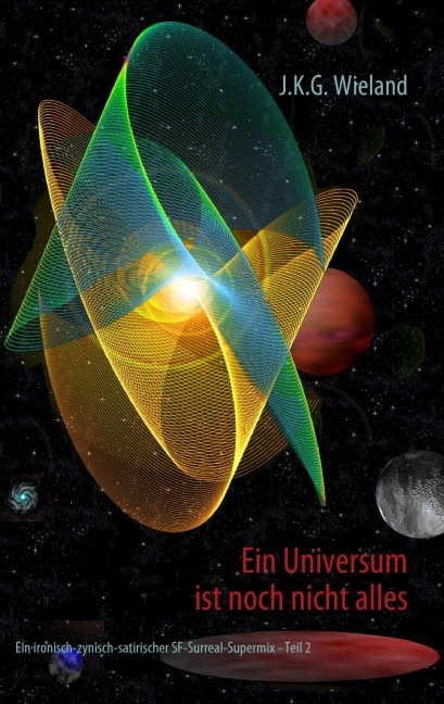 Ein Universum ist noch nicht alles - J. K. G. Wieland