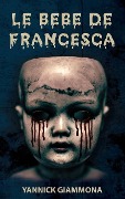 Le Bébé de Francesca: un thriller fantastique haletant - Yannick Giammona