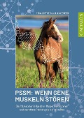 PSSM: Wenn Gene Muskeln stören - Tina Löffler, Liza Gerber