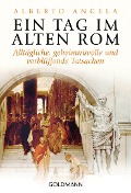 Cover-Bild zum Titel 'Ein Tag im Alten Rom' von 'Alberto Angela'