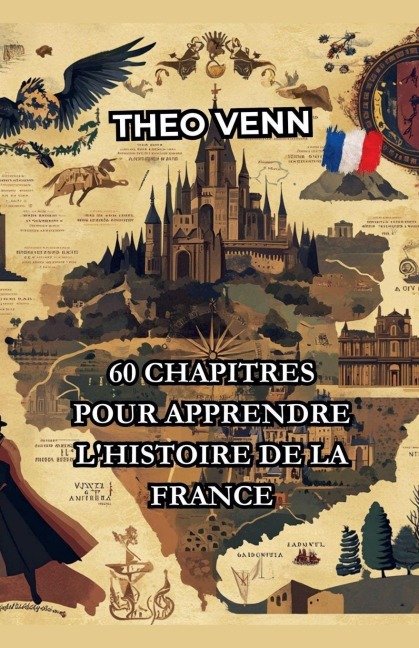 60 Chapitres pour Apprendre l'Histoire de la France - Théo Venn