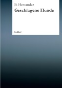 Cover-Bild zum Titel 'Geschlagene Hunde' von 'B. Hernandez'