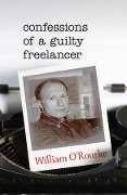 Cover-Bild zum Titel 'Confessions of a Guilty Freelancer' von 'William O'Rourke'