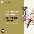 Um suplício moderno - Monteiro Lobato