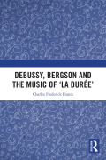 Cover-Bild zum Titel 'Debussy, Bergson and the Music of 'la duree'' von 'Charles Frantz'