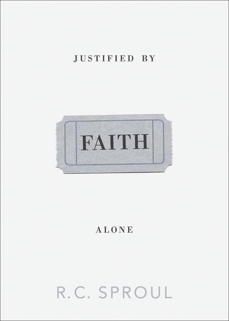 Justified by Faith Alone - R C Sproul