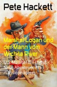 Cover-Bild zum Titel 'Marshal Logan und der Mann vom Wichita River' von 'Pete Hackett'