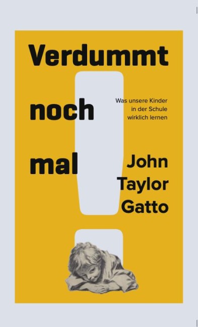 Verdummt noch mal ! - Dumbing Us Down - John Taylor Gatto