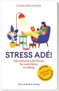 Cover-Bild zum Titel 'Stress adé! Einfache Life-Hacks für mehr Ruhe im Alltag' von 'Carola Kleinschmidt'