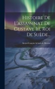 Cover-Bild zum Titel 'Histoire De L'assassinat De Gustave Iii, Roi De Suède...' von ''