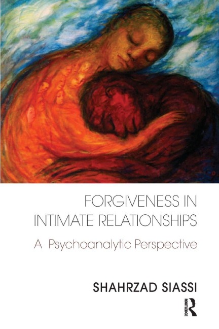 Forgiveness in Intimate Relationships - Shahrzad Siassi