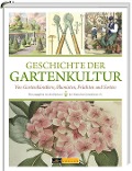 Geschichte der Gartenkultur - Clemens Alexander Wimmer, Sylvia Butenschön, Ines Hübner, Marcus Köhler, Gunilla Lissek-Wolf