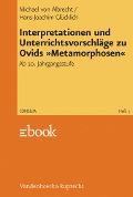Cover-Bild zum Titel 'Interpretationen und Unterrichtsvorschläge zu Ovids »Metamorphosen«' von 'Michael Von Albrecht, Hans-Joachim Glücklich'