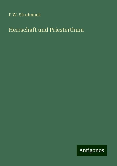 Herrschaft und Priesterthum - F. W. Struhnnek