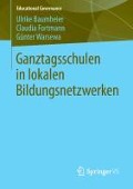 Ganztagsschulen in lokalen Bildungsnetzwerken - Ulrike Baumheier, Günter Warsewa, Claudia Fortmann