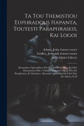 Ta tou Themistiou Euphradous hapanta, toutesti Paraphraseis, kai Logoi: Alexandrou Aphrodisieos Peri psyches biblia duo, kai Peri eimarmenes hen = Omn - Themistius Themistius