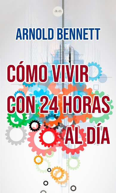 Cómo Vivir con 24 Horas al Día - Arnold Bennett, Arnold Bennett