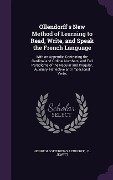 Ollendorff's New Method of Learning to Read, Write, and Speak the French Language: With an Appendix, Containing the Cardinal and Ordinal Numbers, and - Heinrich Gottfried Ollendorff, J. L. Jewett