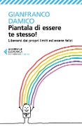 Cover-Bild zum Titel 'Piantala di essere te stesso! Liberarsi dai propri limiti ed essere felici' von 'Gianfranco Damico'