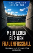 Cover-Bild zum Titel 'Mein Leben für den Frauenfußball' von 'Vittoria Coppolecchia, Angela Hoffmann'