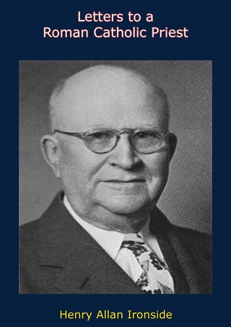 Letters to a Roman Catholic Priest - H. A. Ironside