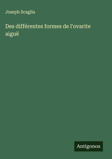 Des différentes formes de l'ovarite aiguë - Joseph Scaglia