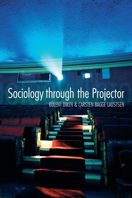 Sociology Through the Projector - Bulent Diken, Carsten Bagge Laustsen