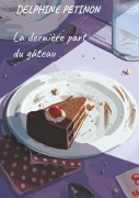 Cover-Bild zum Titel 'La dernière part du gâteau' von 'Delphine Petinon'