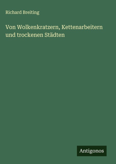 Von Wolkenkratzern, Kettenarbeitern und trockenen Städten - Richard Breiting