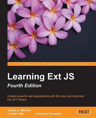 Learning Ext JS - Fourth Edition - Carlos A. Mendez