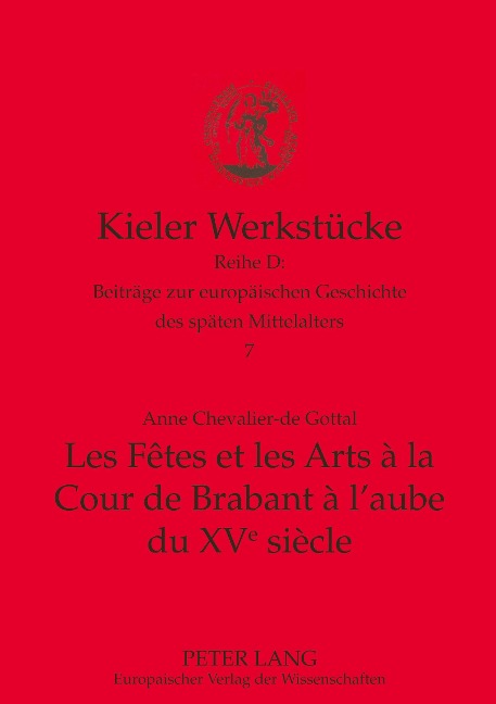 Les Fêtes et les Arts à la Cour de Brabant à l'aube du XVe siècle - Anne Chevalier-De Gottal