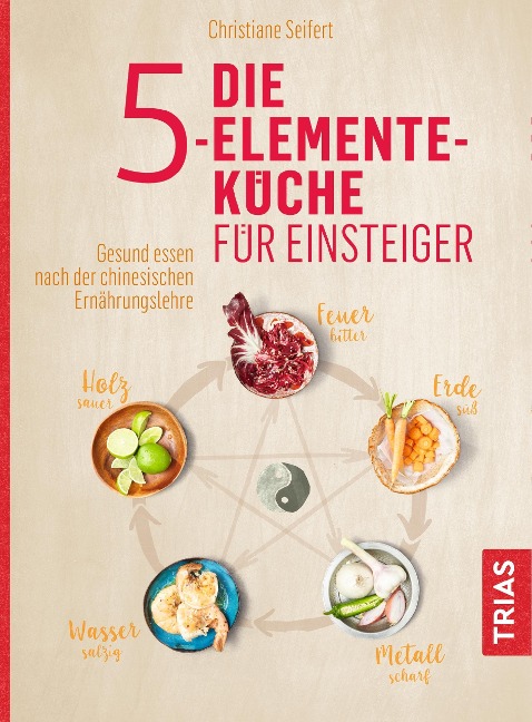 Die 5-Elemente-Küche für Einsteiger - Christiane Seifert