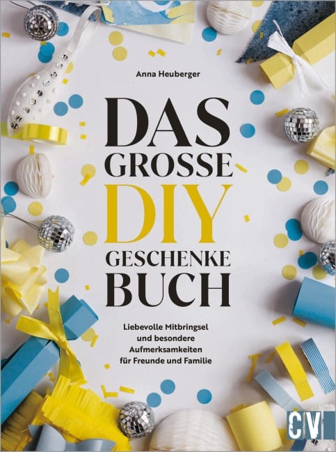 Das große DIY-Geschenke-Buch - Anna Heuberger