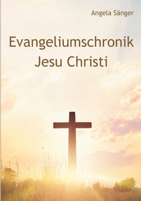 Evangeliumschronik Jesu Christi - Angela Sänger