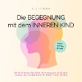 Cover-Bild zum Titel 'Die Begegnung mit dem inneren Kind: Wie Sie Ihr inneres Kind heilen, mit Vergangenem abschließen, Glaubenssätze ändern und endlich inneren Frieden schließen | inkl. Workbook' von 'Lily Hofmann'