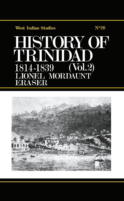 History of Trinidad from 1781-1839 and 1891-1896 - Lionel Mordant Fraser