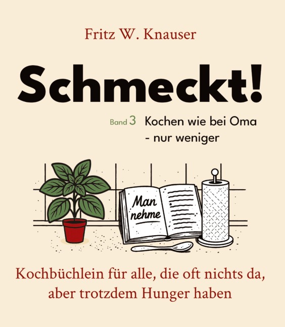 Schmeckt! - Kochen wie bei Oma - nur weniger. - Fritz W. Knauser
