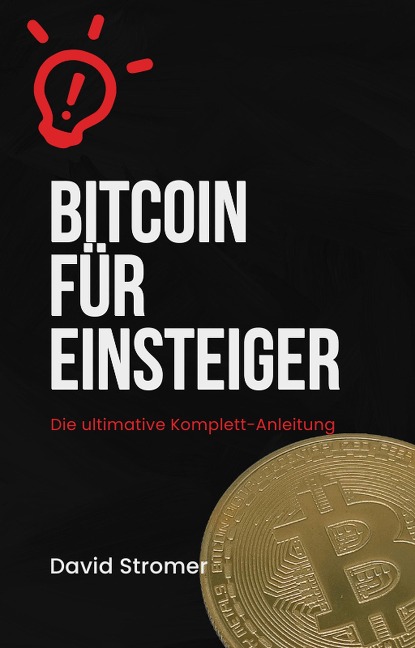 Bitcoin für Einsteiger: Die ultimative Komplett-Anleitung - David Stromer