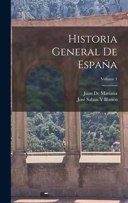 Historia General De España; Volume 1 - Juan De Mariana, José Sabau Y. Blanco