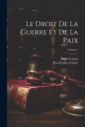 Cover-Bild zum Titel 'Le Droit De La Guerre Et De La Paix; Volume 1' von 'Hugo Grotius, Paul Pradier-Fodéré'