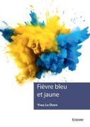 Cover-Bild zum Titel 'Fièvre bleu et jaune' von 'Yves Le Denn'