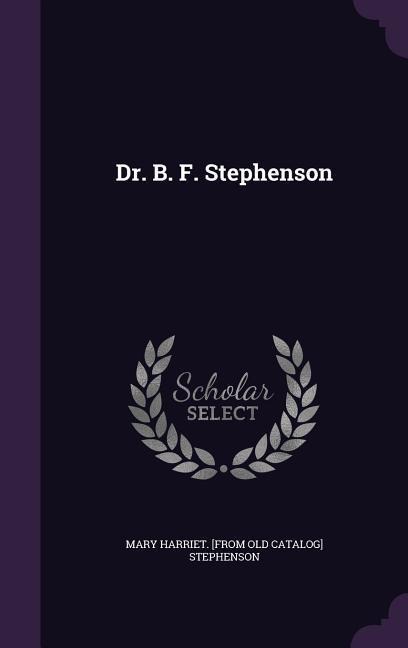 Dr. B. F. Stephenson - Mary Harriet Stephenson