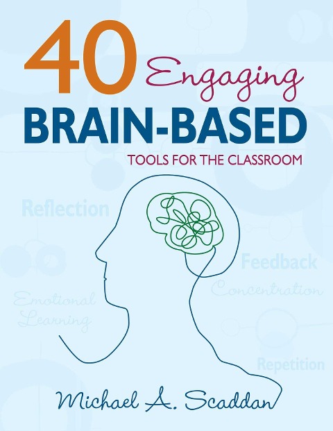 40 Engaging Brain-Based Tools for the Classroom - Michael A Scaddan