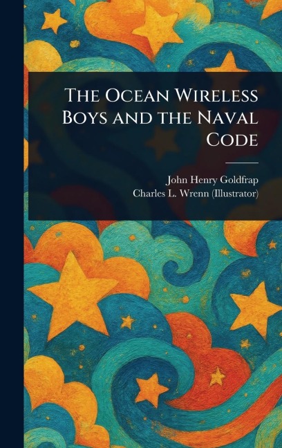 The Ocean Wireless Boys and the Naval Code - John Henry Goldfrap, Charles L (Charles Lewis) Wrenn