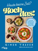 Cover-Bild zum Titel 'Heute keine Zeit? Koch das!' von 'Simon Traver'