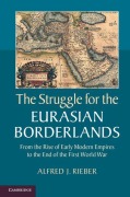 Cover-Bild zum Titel 'The Struggle for the Eurasian Borderlands' von 'Alfred J. Rieber'