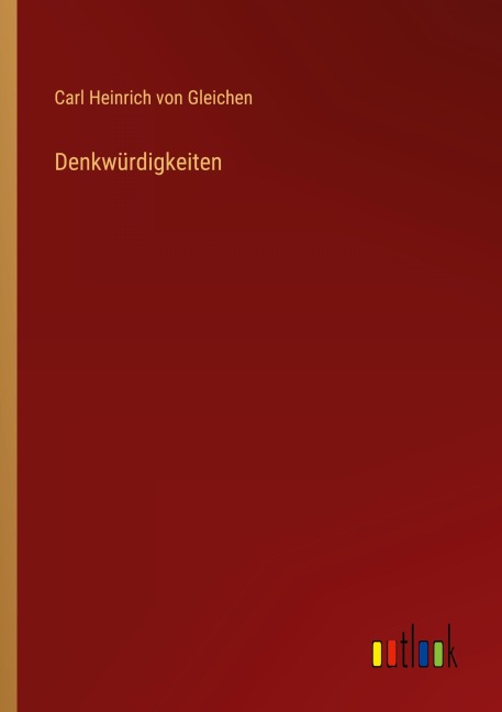 Denkwürdigkeiten - Carl Heinrich von Gleichen